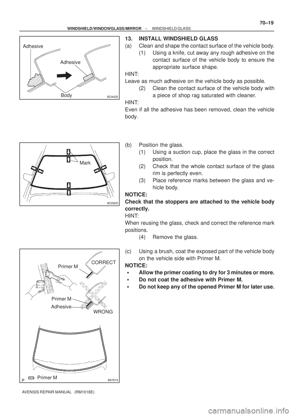 TOYOTA AVENSIS 2002 Repair Manual Adhesive
Adhesive
BO4420Body
BO2820
Mark
B67819
Primer M
Primer M
AdhesiveCORRECT
WRONG
Primer M
± WINDSHIELD/WINDOWGLASS/MIRRORWINDSHIELD GLASS
70±19
AVENSIS REPAIR MANUAL (RM1018E)
13. INSTALL W TOYOTA AVENSIS 2002 Repair Manual Adhesive
Adhesive
BO4420Body
BO2820
Mark
B67819
Primer M
Primer M
AdhesiveCORRECT
WRONG
Primer M
± WINDSHIELD/WINDOWGLASS/MIRRORWINDSHIELD GLASS
70±19
AVENSIS REPAIR MANUAL (RM1018E)
13. INSTALL W