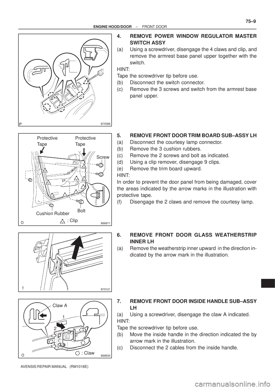 TOYOTA AVENSIS 2002 Repair Manual B70388
B66971: Clip
Protective
TapeProtective
Tape
Screw
BoltCushion Rubber
B70121
B68930
Claw A
: Claw 1
2
± ENGINE HOOD/DOORFRONT DOOR
75±9
AVENSIS REPAIR MANUAL (RM1018E)
4. REMOVE POWER WIND TOYOTA AVENSIS 2002 Repair Manual B70388
B66971: Clip
Protective
TapeProtective
Tape
Screw
BoltCushion Rubber
B70121
B68930
Claw A
: Claw 1
2
± ENGINE HOOD/DOORFRONT DOOR
75±9
AVENSIS REPAIR MANUAL (RM1018E)
4. REMOVE POWER WIND