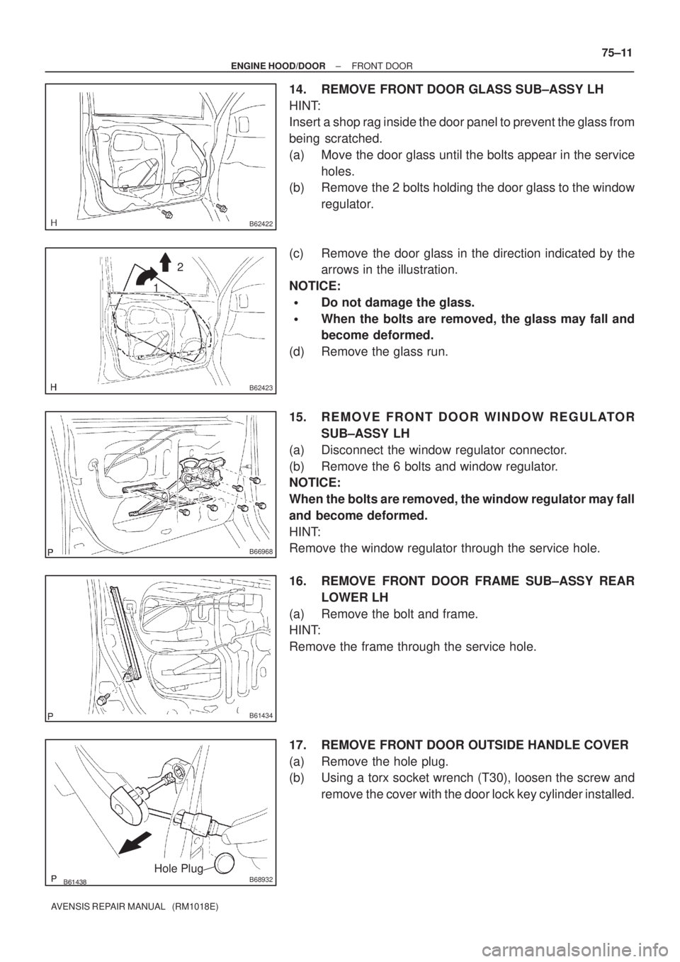 TOYOTA AVENSIS 2002 Repair Manual B62422
B62423
12
B66968
B61434
B68932Hole Plug
± ENGINE HOOD/DOORFRONT DOOR
75±11
AVENSIS REPAIR MANUAL (RM1018E)
14. REMOVE FRONT DOOR GLASS SUB±ASSY LH
HINT:
Insert a shop rag inside the TOYOTA AVENSIS 2002 Repair Manual B62422
B62423
12
B66968
B61434
B68932Hole Plug
± ENGINE HOOD/DOORFRONT DOOR
75±11
AVENSIS REPAIR MANUAL (RM1018E)
14. REMOVE FRONT DOOR GLASS SUB±ASSY LH
HINT:
Insert a shop rag inside the