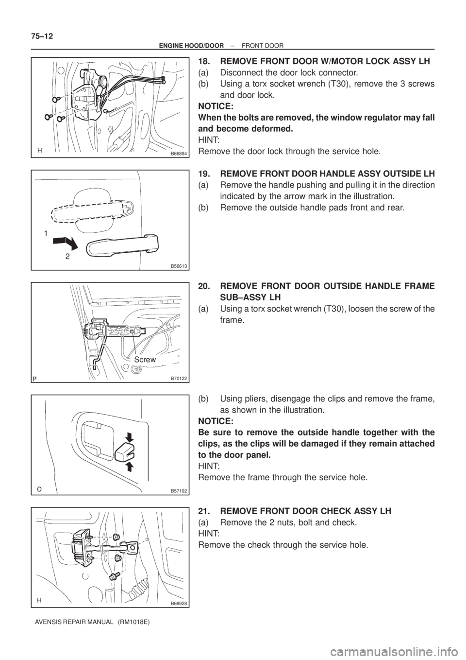 TOYOTA AVENSIS 2002 Repair Manual B66894
B56613
1
2
B70122
Screw
B57102
B68928
75±12
± ENGINE HOOD/DOORFRONT DOOR
AVENSIS REPAIR MANUAL (RM1018E)
18. REMOVE FRONT DOOR W/MOTOR LOCK ASSY LH
(a) Disconnect the door lock connector.
( TOYOTA AVENSIS 2002 Repair Manual B66894
B56613
1
2
B70122
Screw
B57102
B68928
75±12
± ENGINE HOOD/DOORFRONT DOOR
AVENSIS REPAIR MANUAL (RM1018E)
18. REMOVE FRONT DOOR W/MOTOR LOCK ASSY LH
(a) Disconnect the door lock connector.
(