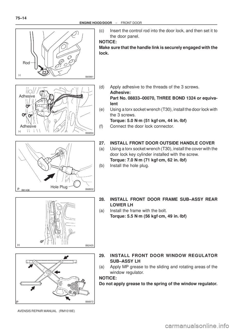 TOYOTA AVENSIS 2002 Repair Manual B65961
Rod
B66894
Adhesive
Adhesive
B68932Hole Plug
B62425
B66972
75±14
± ENGINE HOOD/DOORFRONT DOOR
AVENSIS REPAIR MANUAL (RM1018E)
(c) Insert the control rod into the door lock, and then s TOYOTA AVENSIS 2002 Repair Manual B65961
Rod
B66894
Adhesive
Adhesive
B68932Hole Plug
B62425
B66972
75±14
± ENGINE HOOD/DOORFRONT DOOR
AVENSIS REPAIR MANUAL (RM1018E)
(c) Insert the control rod into the door lock, and then s