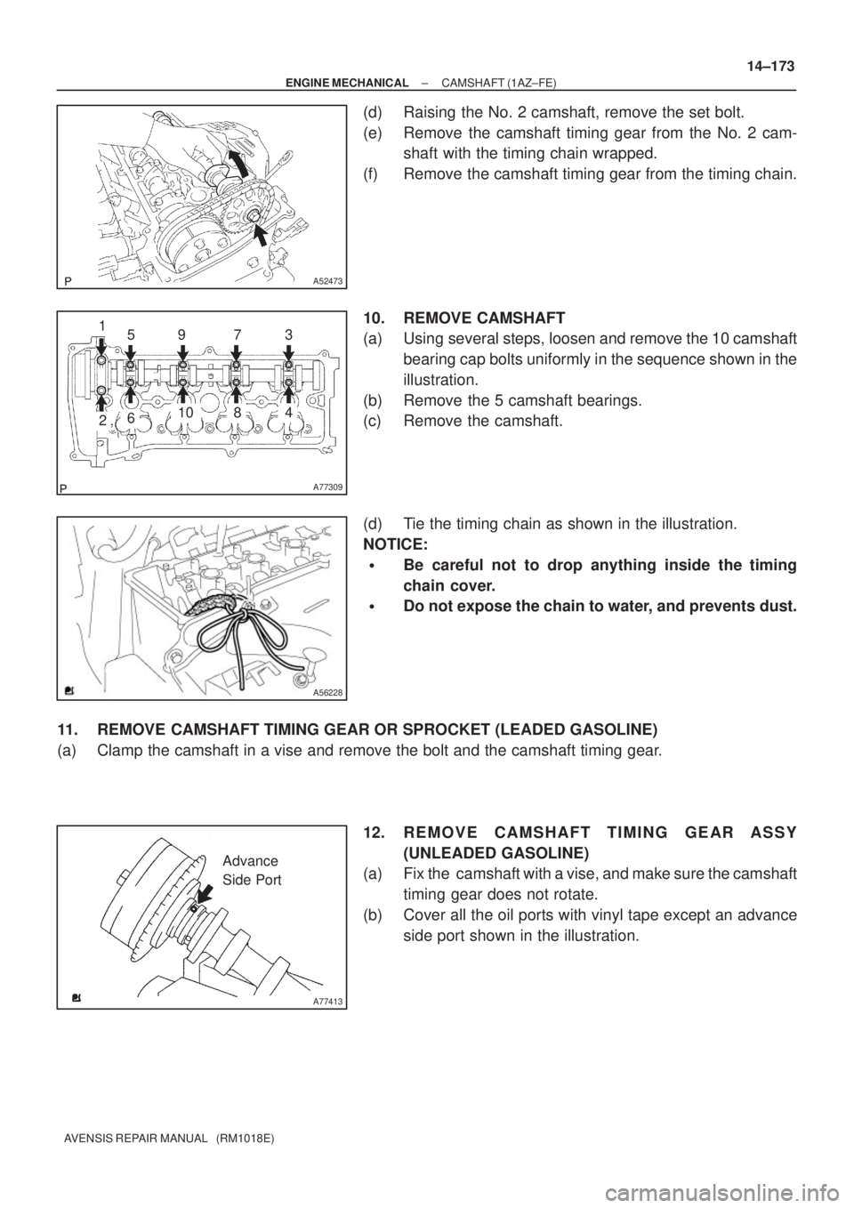 TOYOTA AVENSIS 2002 Repair Manual A52473
A77309
15973
481062
A56228
A77413
Advance
Side Port
± ENGINE MECHANICALCAMSHAFT (1AZ±FE)
14±173
AVENSIS REPAIR MANUAL (RM1018E)
(d) Raising the No. 2 camshaft, remove the set bolt.
(e) Rem TOYOTA AVENSIS 2002 Repair Manual A52473
A77309
15973
481062
A56228
A77413
Advance
Side Port
± ENGINE MECHANICALCAMSHAFT (1AZ±FE)
14±173
AVENSIS REPAIR MANUAL (RM1018E)
(d) Raising the No. 2 camshaft, remove the set bolt.
(e) Rem