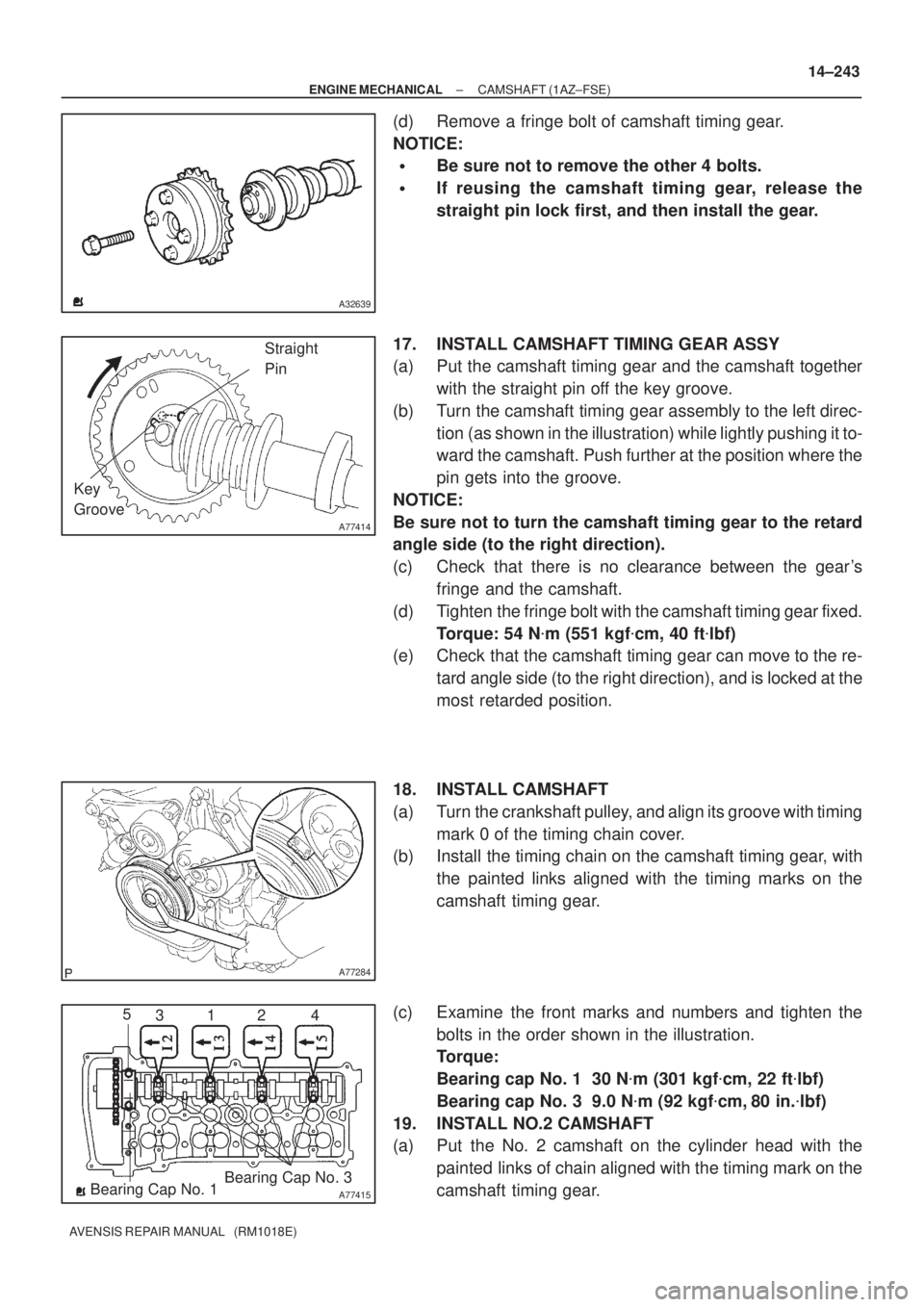 TOYOTA AVENSIS 2002 Repair Manual A32639
A77414
Straight
Pin
Key
Groove
A77284
A77415Bearing Cap No. 1Bearing Cap No. 3 5
312 4
± ENGINE MECHANICALCAMSHAFT (1AZ±FSE)
14±243
AVENSIS REPAIR MANUAL (RM1018E)
(d) Remove a fringe bolt TOYOTA AVENSIS 2002 Repair Manual A32639
A77414
Straight
Pin
Key
Groove
A77284
A77415Bearing Cap No. 1Bearing Cap No. 3 5
312 4
± ENGINE MECHANICALCAMSHAFT (1AZ±FSE)
14±243
AVENSIS REPAIR MANUAL (RM1018E)
(d) Remove a fringe bolt