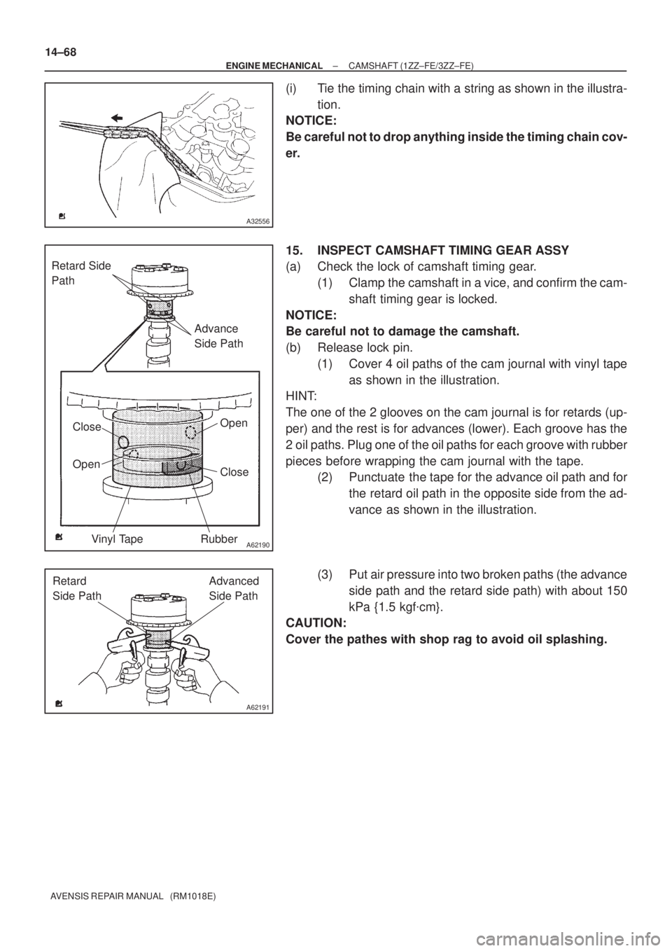 TOYOTA AVENSIS 2002 Repair Manual A32556
A62190
Advance
Side Path Retard Side
Path
Open
Close
Rubber Vinyl Tape Open Close
A62191
Advanced
Side Path Retard
Side Path
14±68
± ENGINE MECHANICALCAMSHAFT (1ZZ±FE/3ZZ±FE)
AVENSIS RE TOYOTA AVENSIS 2002 Repair Manual A32556
A62190
Advance
Side Path Retard Side
Path
Open
Close
Rubber Vinyl Tape Open Close
A62191
Advanced
Side Path Retard
Side Path
14±68
± ENGINE MECHANICALCAMSHAFT (1ZZ±FE/3ZZ±FE)
AVENSIS RE