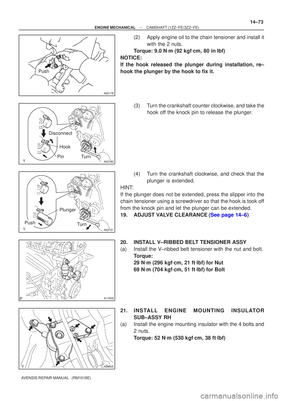 TOYOTA AVENSIS 2002 Repair Manual A62178
Push
A62180
DisconnectHook
PinTurn
A62181
Plunger
Turn
Push
A11858
A64005
±
ENGINE MECHANICAL CAMSHAFT(1ZZ±FE/3ZZ±FE)
14±73
AVENSIS REPAIR MANUAL (RM1018E)
(2)Apply engine oil to the chai TOYOTA AVENSIS 2002 Repair Manual A62178
Push
A62180
DisconnectHook
PinTurn
A62181
Plunger
Turn
Push
A11858
A64005
±
ENGINE MECHANICAL CAMSHAFT(1ZZ±FE/3ZZ±FE)
14±73
AVENSIS REPAIR MANUAL (RM1018E)
(2)Apply engine oil to the chai