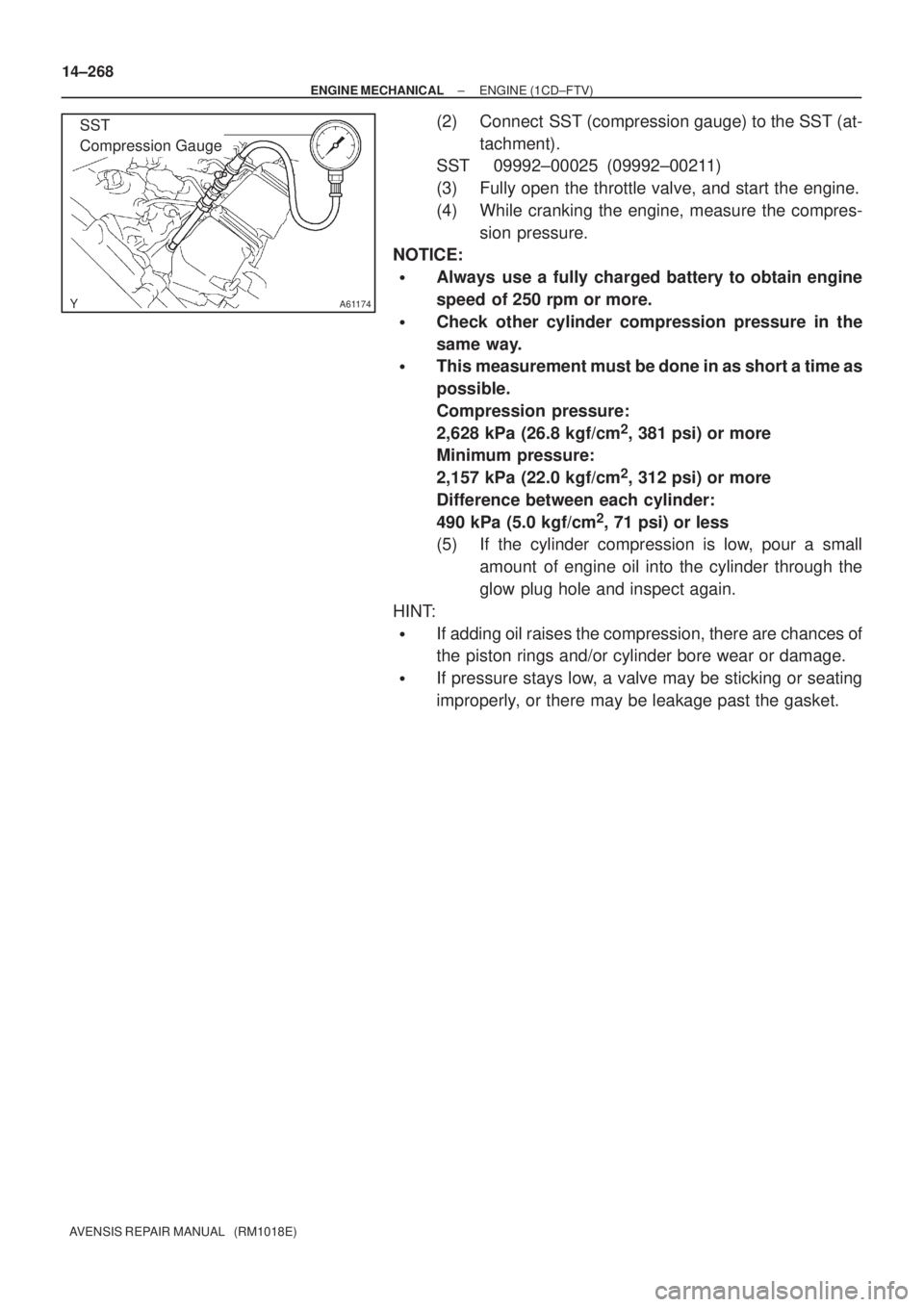 TOYOTA AVENSIS 2002 Repair Manual A61174
SST
Compression Gauge
14±268
± ENGINE MECHANICALENGINE (1CD±FTV)
AVENSIS REPAIR MANUAL (RM1018E)
(2) Connect SST (compression gauge) to the SST (at-
tachment).
SST 09992±00025 (09992± TOYOTA AVENSIS 2002 Repair Manual A61174
SST
Compression Gauge
14±268
± ENGINE MECHANICALENGINE (1CD±FTV)
AVENSIS REPAIR MANUAL (RM1018E)
(2) Connect SST (compression gauge) to the SST (at-
tachment).
SST 09992±00025 (09992±