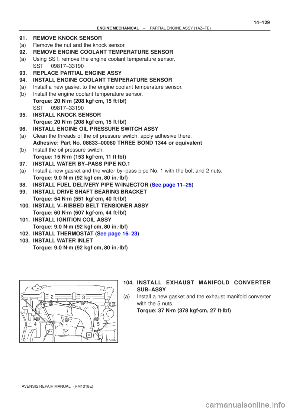 TOYOTA AVENSIS 2002 Repair Manual A77332
23
145
±
ENGINE MECHANICAL PARTIAL ENGINE ASSY(1AZ±FE)
14±129
AVENSIS REPAIR MANUAL (RM1018E)
91.REMOVE KNOCK SENSOR
(a)Remove the nut and the knock sensor.
92.REMOVE ENGINE COOLANT TEMPER TOYOTA AVENSIS 2002 Repair Manual A77332
23
145
±
ENGINE MECHANICAL PARTIAL ENGINE ASSY(1AZ±FE)
14±129
AVENSIS REPAIR MANUAL (RM1018E)
91.REMOVE KNOCK SENSOR
(a)Remove the nut and the knock sensor.
92.REMOVE ENGINE COOLANT TEMPER
