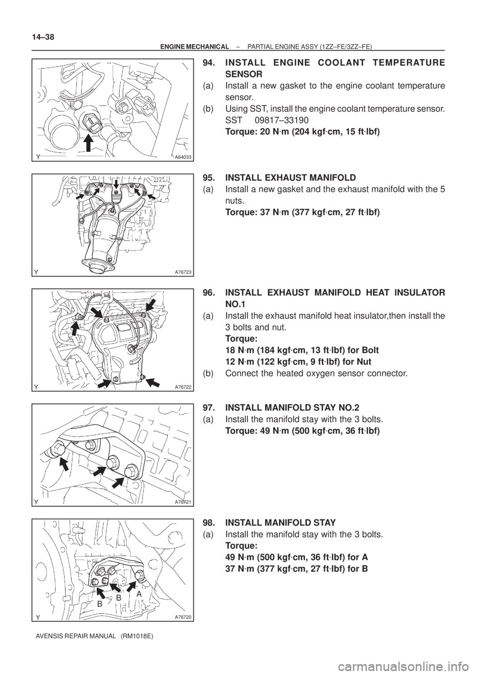 TOYOTA AVENSIS 2002 Repair Manual A64033
A76723
A76722
A76721
A76720
ABB 14±38
± ENGINE MECHANICALPARTIAL ENGINE ASSY (1ZZ±FE/3ZZ±FE)
AVENSIS REPAIR MANUAL (RM1018E)
94. INSTALL ENGINE COOLANT TEMPERATURE
SENSOR
(a) Install a ne TOYOTA AVENSIS 2002 Repair Manual A64033
A76723
A76722
A76721
A76720
ABB 14±38
± ENGINE MECHANICALPARTIAL ENGINE ASSY (1ZZ±FE/3ZZ±FE)
AVENSIS REPAIR MANUAL (RM1018E)
94. INSTALL ENGINE COOLANT TEMPERATURE
SENSOR
(a) Install a ne