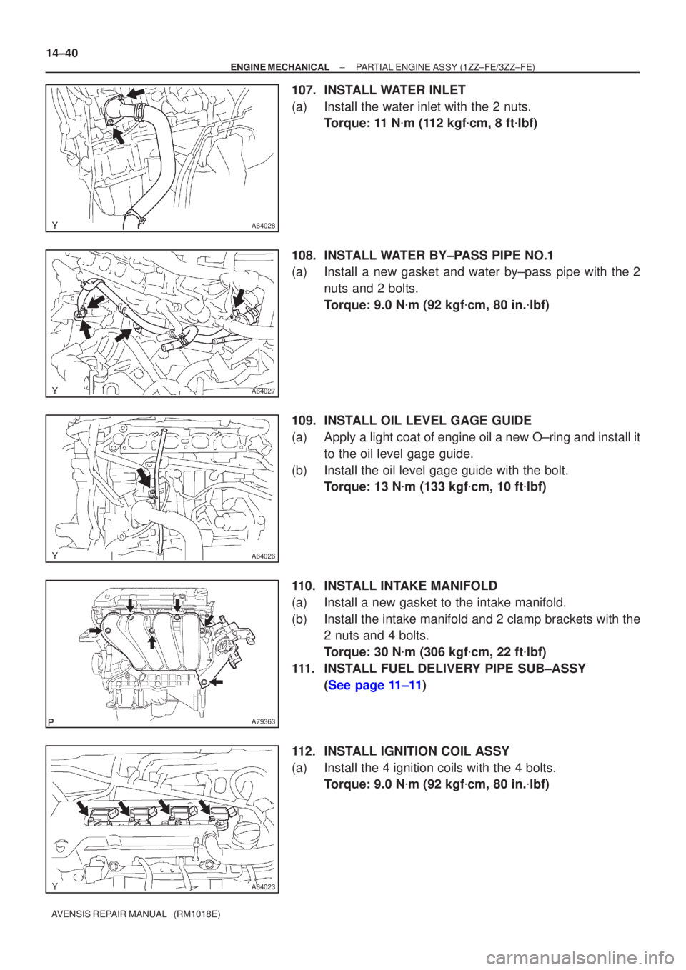 TOYOTA AVENSIS 2002 Repair Manual A64028
A64027
A64026
A79363
A64023
14±40
±
ENGINE MECHANICAL PARTIAL ENGINE ASSY (1ZZ±FE/3ZZ±FE)
AVENSIS REPAIR MANUAL (RM1018E)
107. INSTALL WATER INLET
(a) Install the water inlet with the 2 n TOYOTA AVENSIS 2002 Repair Manual A64028
A64027
A64026
A79363
A64023
14±40
±
ENGINE MECHANICAL PARTIAL ENGINE ASSY (1ZZ±FE/3ZZ±FE)
AVENSIS REPAIR MANUAL (RM1018E)
107. INSTALL WATER INLET
(a) Install the water inlet with the 2 n
