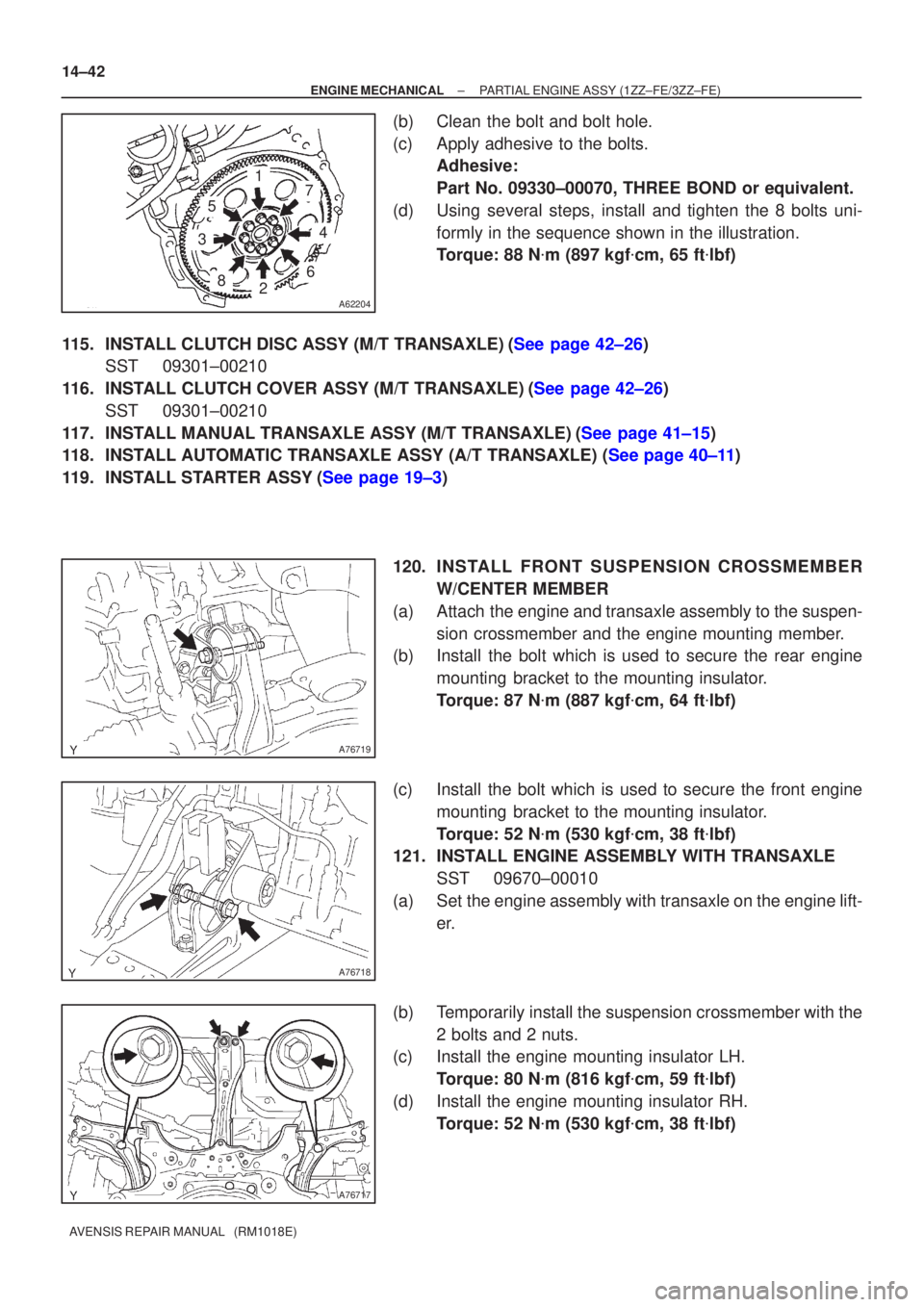 TOYOTA AVENSIS 2002 Repair Manual A62204
1
5
3
82
6
4
7
A76719
A76718
A76717
14±42
±
ENGINE MECHANICAL PARTIAL ENGINE ASSY (1ZZ±FE/3ZZ±FE)
AVENSIS REPAIR MANUAL (RM1018E)
(b) Clean the bolt and bolt hole.
(c) Apply adhesive to t TOYOTA AVENSIS 2002 Repair Manual A62204
1
5
3
82
6
4
7
A76719
A76718
A76717
14±42
±
ENGINE MECHANICAL PARTIAL ENGINE ASSY (1ZZ±FE/3ZZ±FE)
AVENSIS REPAIR MANUAL (RM1018E)
(b) Clean the bolt and bolt hole.
(c) Apply adhesive to t