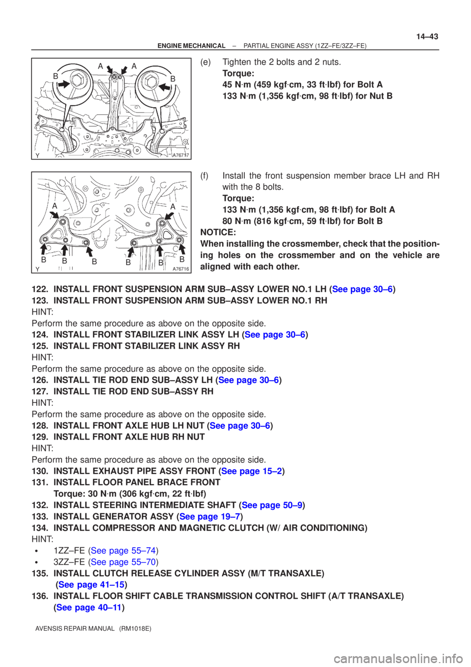 TOYOTA AVENSIS 2002 Repair Manual A76717
A
B
A
B
A76716
AA
BBBBBB
±
ENGINE MECHANICAL PARTIAL ENGINE ASSY (1ZZ±FE/3ZZ±FE)
14±43
AVENSIS REPAIR MANUAL (RM1018E)
(e) Tighten the 2 bolts and 2 nuts.
Torque:
45 Nm (459 kgf cm, 33 TOYOTA AVENSIS 2002 Repair Manual A76717
A
B
A
B
A76716
AA
BBBBBB
±
ENGINE MECHANICAL PARTIAL ENGINE ASSY (1ZZ±FE/3ZZ±FE)
14±43
AVENSIS REPAIR MANUAL (RM1018E)
(e) Tighten the 2 bolts and 2 nuts.
Torque:
45 Nm (459 kgf cm, 33