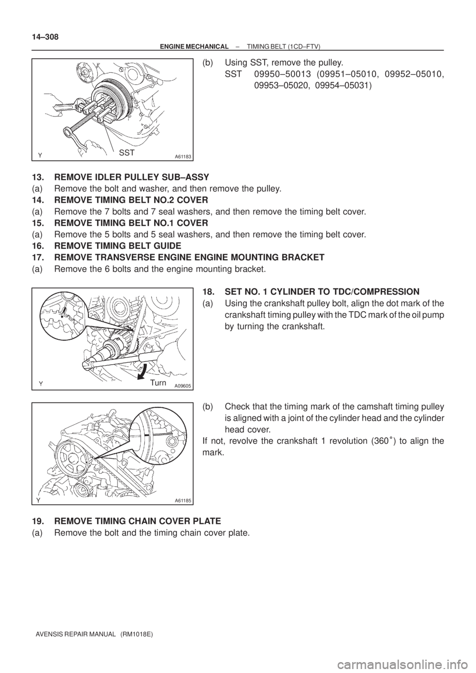 TOYOTA AVENSIS 2002 Repair Manual A61183SST
A09605Turn
A61185
14±308
± ENGINE MECHANICALTIMING BELT (1CD±FTV)
AVENSIS REPAIR MANUAL (RM1018E)
(b) Using SST, remove the pulley.
SST 09950±50013 (09951±05010, 09952±05010,
09953± TOYOTA AVENSIS 2002 Repair Manual A61183SST
A09605Turn
A61185
14±308
± ENGINE MECHANICALTIMING BELT (1CD±FTV)
AVENSIS REPAIR MANUAL (RM1018E)
(b) Using SST, remove the pulley.
SST 09950±50013 (09951±05010, 09952±05010,
09953±