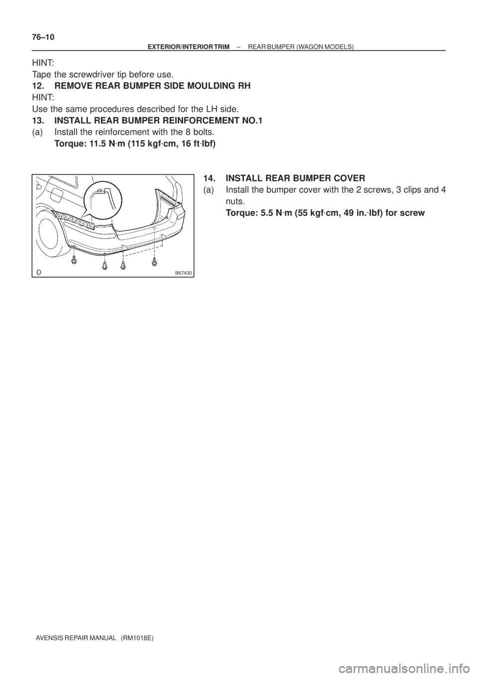 TOYOTA AVENSIS 2002  Repair Manual B67430
76±10
± EXTERIOR/INTERIOR TRIMREAR BUMPER (WAGON MODELS)
AVENSIS REPAIR MANUAL   (RM1018E)
HINT:
Tape the screwdriver tip before use.
12. REMOVE REAR BUMPER SIDE MOULDING RH
HINT:
Use the sam