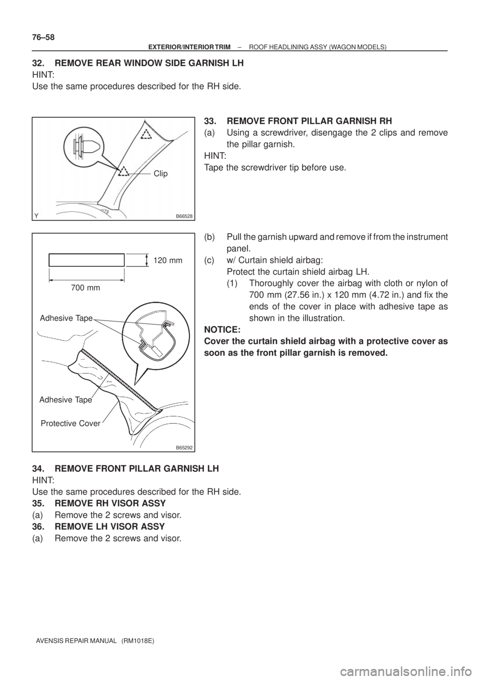 TOYOTA AVENSIS 2002 Repair Manual B66528
Clip
B65292
700 mm120 mm
Adhesive Tape
Adhesive Tape
Protective Cover
76±58
± EXTERIOR/INTERIOR TRIMROOF HEADLINING ASSY (WAGON MODELS)
AVENSIS REPAIR MANUAL (RM1018E)
32. REMOVE REAR WINDO TOYOTA AVENSIS 2002 Repair Manual B66528
Clip
B65292
700 mm120 mm
Adhesive Tape
Adhesive Tape
Protective Cover
76±58
± EXTERIOR/INTERIOR TRIMROOF HEADLINING ASSY (WAGON MODELS)
AVENSIS REPAIR MANUAL (RM1018E)
32. REMOVE REAR WINDO