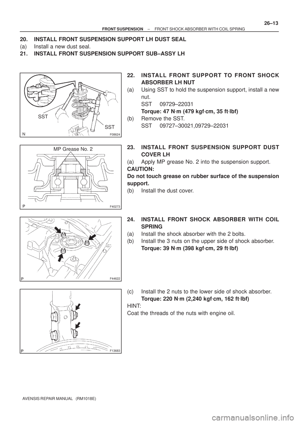 TOYOTA AVENSIS 2002 Repair Manual F08624
SST
SST
F40273
MP Grease No. 2
F44622
F13683
± FRONT SUSPENSIONFRONT SHOCK ABSORBER WITH COIL SPRING
26±13
AVENSIS REPAIR MANUAL (RM1018E)
20. INSTALL FRONT SUSPENSION SUPPORT LH DUST SEAL
TOYOTA AVENSIS 2002 Repair Manual F08624
SST
SST
F40273
MP Grease No. 2
F44622
F13683
± FRONT SUSPENSIONFRONT SHOCK ABSORBER WITH COIL SPRING
26±13
AVENSIS REPAIR MANUAL (RM1018E)
20. INSTALL FRONT SUSPENSION SUPPORT LH DUST SEAL