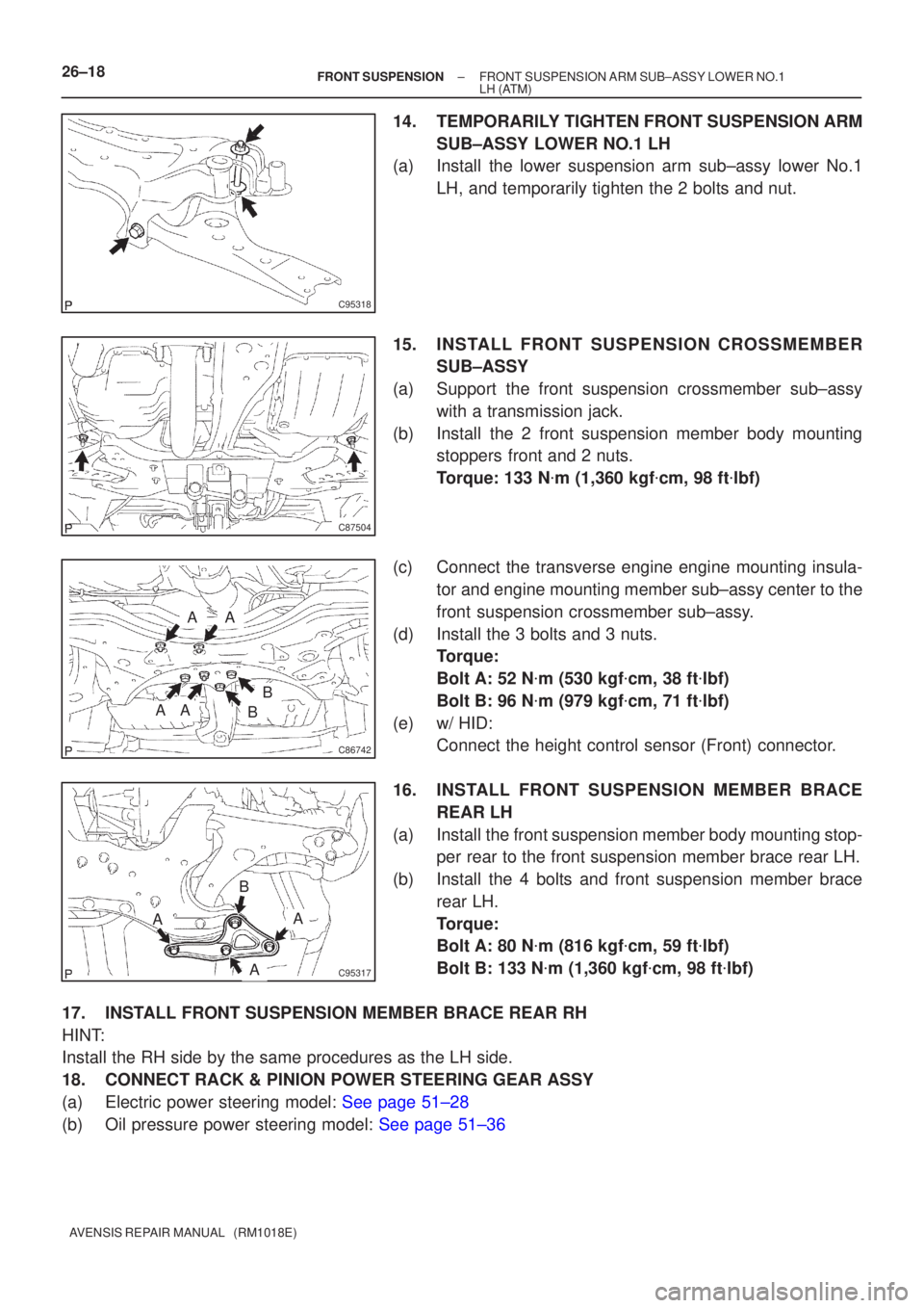 TOYOTA AVENSIS 2002 Repair Manual C95318
C87504
C86742
AA
AAB
B
C95317
AA
A
B
26±18
±
FRONT SUSPENSION FRONT SUSPENSION ARM SUB±ASSY LOWER NO.1
LH(ATM)
AVENSIS REPAIR MANUAL (RM1018E)
14.TEMPORARILY TIGHTEN FRONT SUSPENSION ARM S TOYOTA AVENSIS 2002 Repair Manual C95318
C87504
C86742
AA
AAB
B
C95317
AA
A
B
26±18
±
FRONT SUSPENSION FRONT SUSPENSION ARM SUB±ASSY LOWER NO.1
LH(ATM)
AVENSIS REPAIR MANUAL (RM1018E)
14.TEMPORARILY TIGHTEN FRONT SUSPENSION ARM S