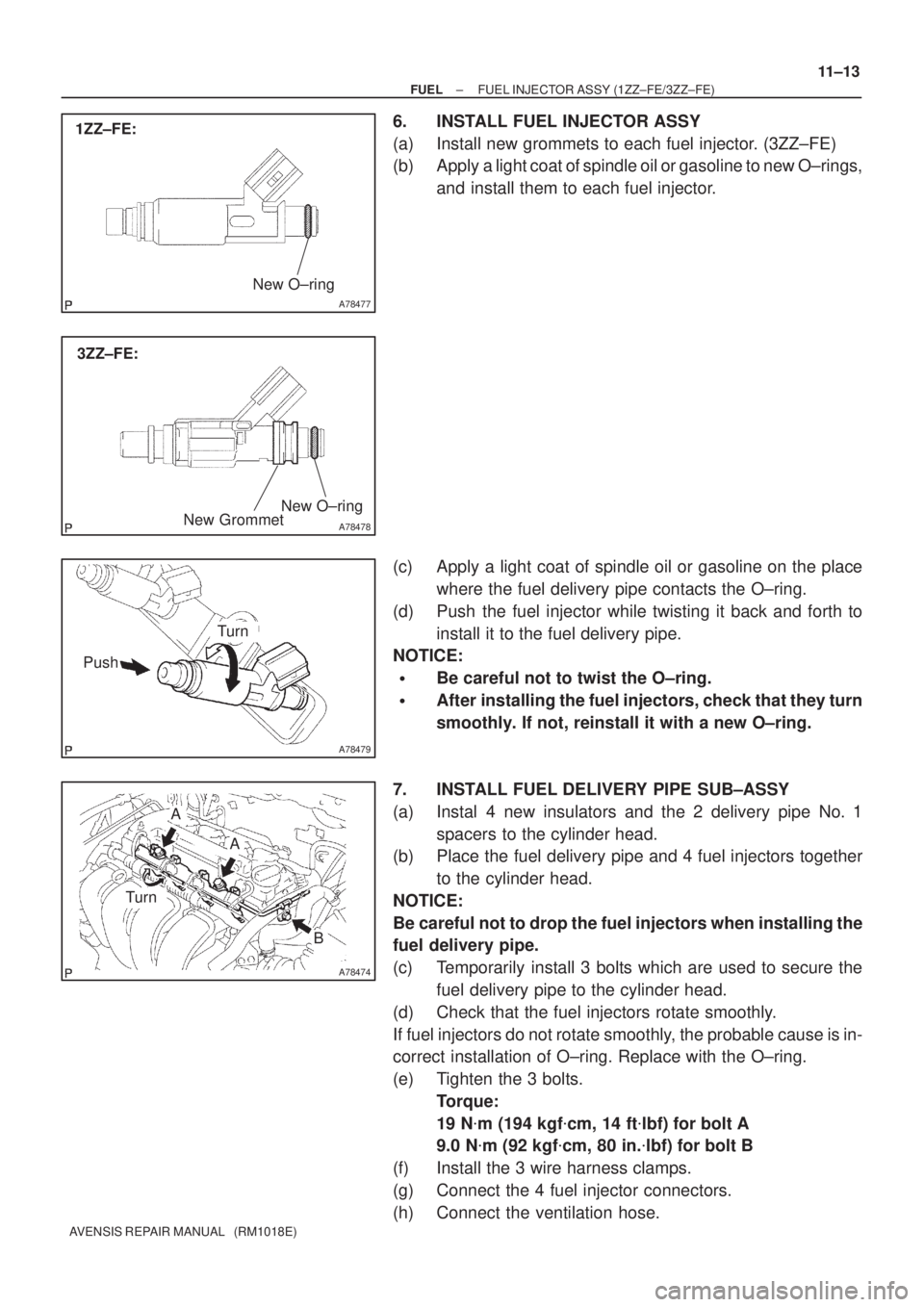 TOYOTA AVENSIS 2002 Repair Manual A78477
New O±ring
1ZZ±FE:
A78478
New O±ring
3ZZ±FE:
New Grommet
A78479
Turn
Push
A78474
Turn
A
A
B
± FUELFUEL INJECTOR ASSY (1ZZ±FE/3ZZ±FE)
11±13
AVENSIS REPAIR MANUAL (RM1018E)
6. INSTALL F TOYOTA AVENSIS 2002 Repair Manual A78477
New O±ring
1ZZ±FE:
A78478
New O±ring
3ZZ±FE:
New Grommet
A78479
Turn
Push
A78474
Turn
A
A
B
± FUELFUEL INJECTOR ASSY (1ZZ±FE/3ZZ±FE)
11±13
AVENSIS REPAIR MANUAL (RM1018E)
6. INSTALL F