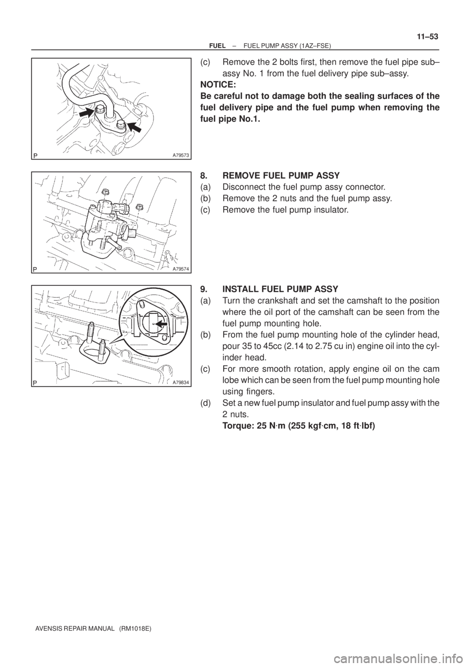 TOYOTA AVENSIS 2002 Repair Manual A79573
A79574
A79834
± FUELFUEL PUMP ASSY (1AZ±FSE)
11±53
AVENSIS REPAIR MANUAL (RM1018E)
(c) Remove the 2 bolts first, then remove the fuel pipe sub±
assy No. 1 from the fuel delivery pipe sub TOYOTA AVENSIS 2002 Repair Manual A79573
A79574
A79834
± FUELFUEL PUMP ASSY (1AZ±FSE)
11±53
AVENSIS REPAIR MANUAL (RM1018E)
(c) Remove the 2 bolts first, then remove the fuel pipe sub±
assy No. 1 from the fuel delivery pipe sub