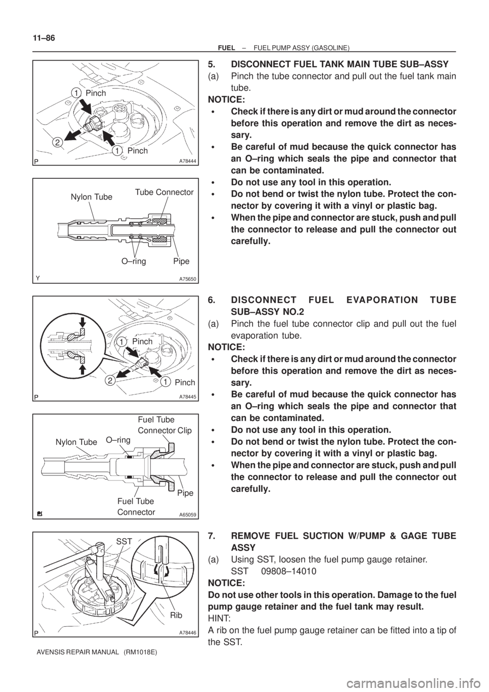 TOYOTA AVENSIS 2002 Repair Manual A78444
2
1
Pinch1
Pinch
A75650
Tube Connector
Pipe O±ring Nylon Tube
A78445
2
Pinch
Pinch1
1
A65059
Nylon TubeO±ringFuel Tube
Connector Clip
Fuel Tube
ConnectorPipe
A78446
SST
Rib
11±86
± FUELFU TOYOTA AVENSIS 2002 Repair Manual A78444
2
1
Pinch1
Pinch
A75650
Tube Connector
Pipe O±ring Nylon Tube
A78445
2
Pinch
Pinch1
1
A65059
Nylon TubeO±ringFuel Tube
Connector Clip
Fuel Tube
ConnectorPipe
A78446
SST
Rib
11±86
± FUELFU