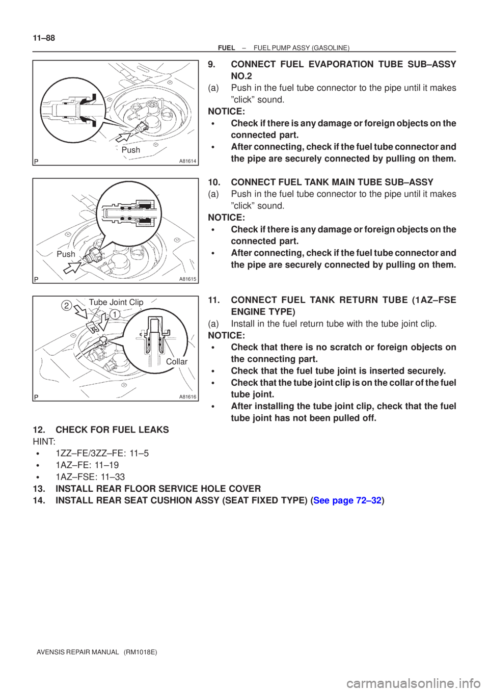 TOYOTA AVENSIS 2002 Repair Manual A81614
Push
A81615
Push
A81616
Tube Joint Clip
Collar
2
1
11±88
±
FUEL FUEL PUMP ASSY(GASOLINE)
AVENSIS REPAIR MANUAL (RM1018E)
9.CONNECT FUEL EVAPORATION TUBE SUB±ASSY NO.2
(a)Push in the fuel t TOYOTA AVENSIS 2002 Repair Manual A81614
Push
A81615
Push
A81616
Tube Joint Clip
Collar
2
1
11±88
±
FUEL FUEL PUMP ASSY(GASOLINE)
AVENSIS REPAIR MANUAL (RM1018E)
9.CONNECT FUEL EVAPORATION TUBE SUB±ASSY NO.2
(a)Push in the fuel t