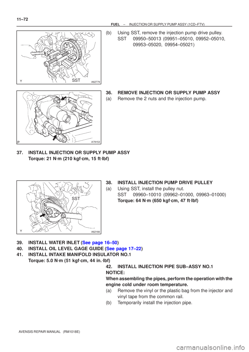 TOYOTA AVENSIS 2002 Repair Manual A62779SST
A79153
A62166
SST
11±72
±
FUEL INJECTION OR SUPPLY PUMP ASSY(1CD±FTV)
AVENSIS REPAIR MANUAL (RM1018E)
(b)Using SST, remove the injection pump drive pulley. SST09950±50013 (09951±05010 TOYOTA AVENSIS 2002 Repair Manual A62779SST
A79153
A62166
SST
11±72
±
FUEL INJECTION OR SUPPLY PUMP ASSY(1CD±FTV)
AVENSIS REPAIR MANUAL (RM1018E)
(b)Using SST, remove the injection pump drive pulley. SST09950±50013 (09951±05010