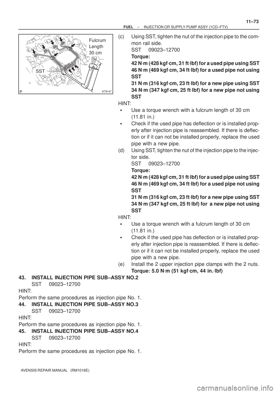 TOYOTA AVENSIS 2002 Repair Manual A79147
Fulcrum
Length
30 cm
SST
± FUELINJECTION OR SUPPLY PUMP ASSY (1CD±FTV)
11±73
AVENSIS REPAIR MANUAL (RM1018E)
(c) Using SST, tighten the nut of the injection pipe to the com-
mon rail sid TOYOTA AVENSIS 2002 Repair Manual A79147
Fulcrum
Length
30 cm
SST
± FUELINJECTION OR SUPPLY PUMP ASSY (1CD±FTV)
11±73
AVENSIS REPAIR MANUAL (RM1018E)
(c) Using SST, tighten the nut of the injection pipe to the com-
mon rail sid