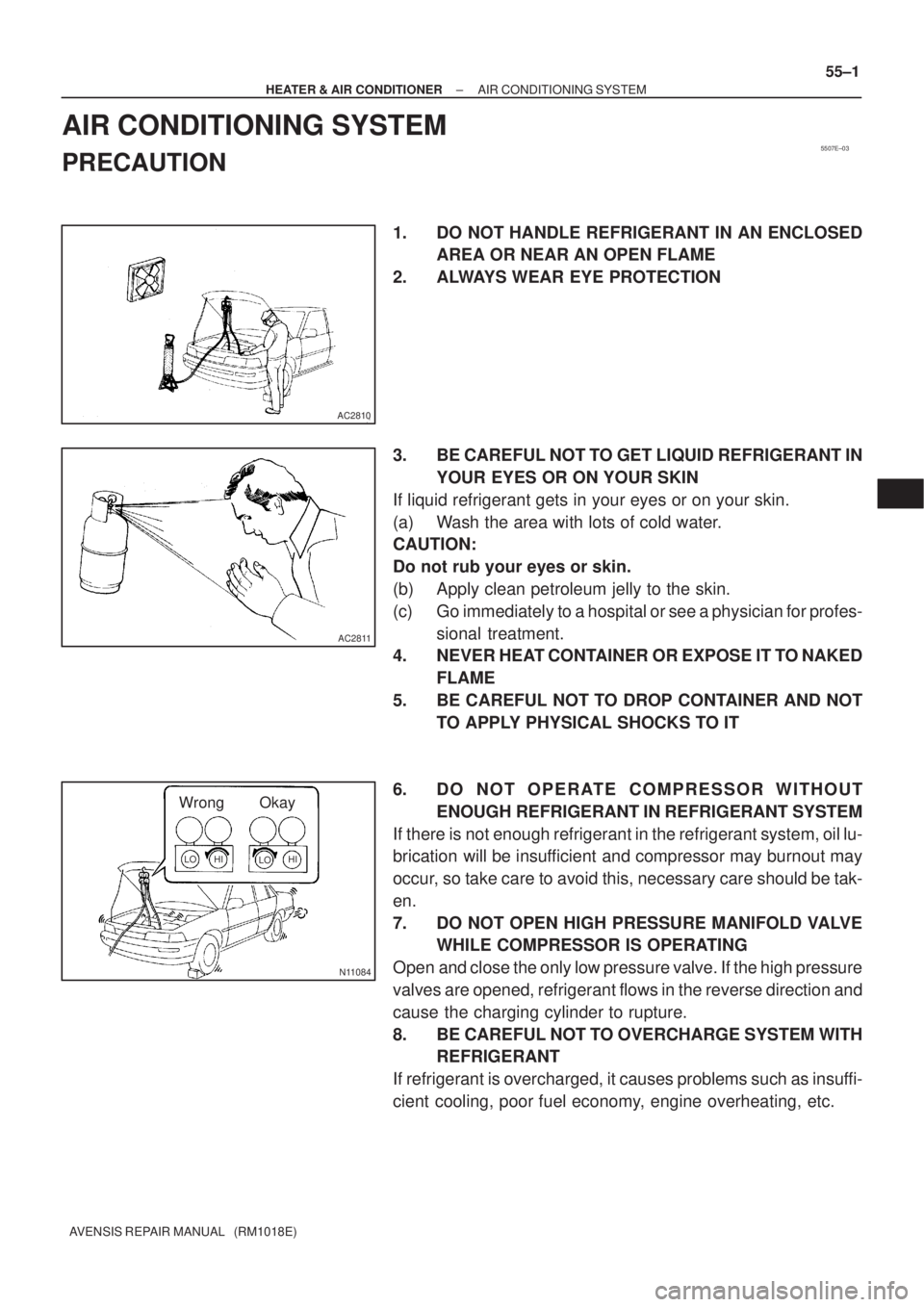 TOYOTA AVENSIS 2002 Repair Manual 5507E±03
AC2810
AC2811
N11084
Wrong Okay
HI
LO HI LO
± HEATER & AIR CONDITIONERAIR CONDITIONING SYSTEM
55±1
AVENSIS REPAIR MANUAL (RM1018E)
AIR CONDITIONING SYSTEM
PRECAUTION
1. DO NOT HANDLE REF TOYOTA AVENSIS 2002 Repair Manual 5507E±03
AC2810
AC2811
N11084
Wrong Okay
HI
LO HI LO
± HEATER & AIR CONDITIONERAIR CONDITIONING SYSTEM
55±1
AVENSIS REPAIR MANUAL (RM1018E)
AIR CONDITIONING SYSTEM
PRECAUTION
1. DO NOT HANDLE REF