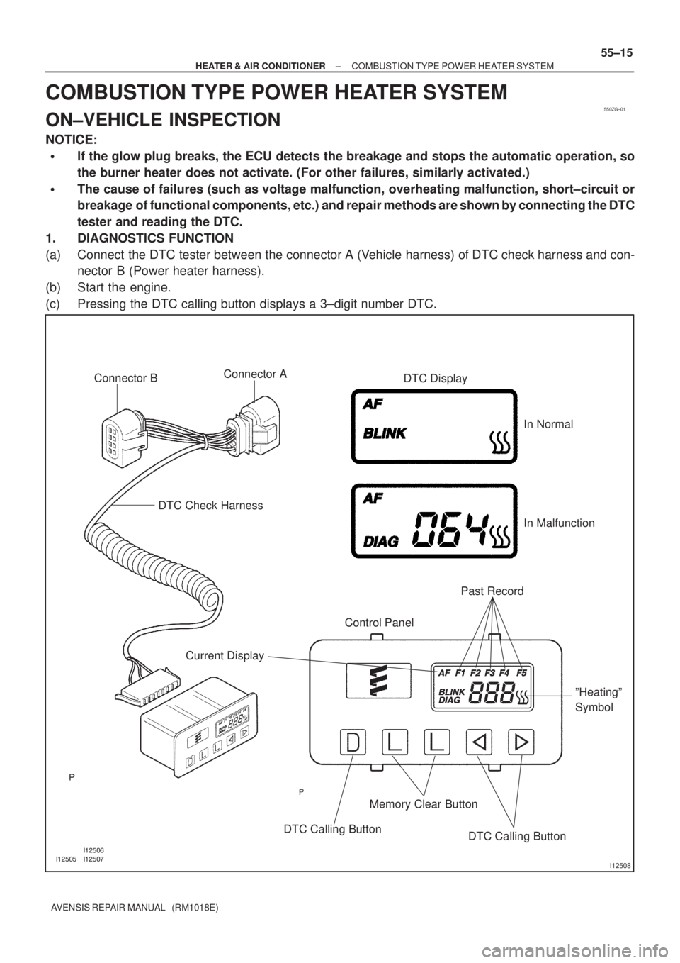 TOYOTA AVENSIS 2002 Repair Manual 550ZG±01
I12508
Connector B
DTC Check Harness
Current DisplayControl PanelPast Record DTC Display
Memory Clear Button
DTC Calling Button
DTC Calling ButtonºHeatingº
Symbol In Norm TOYOTA AVENSIS 2002 Repair Manual 550ZG±01
I12508
Connector B
DTC Check Harness
Current DisplayControl PanelPast Record DTC Display
Memory Clear Button
DTC Calling Button
DTC Calling ButtonºHeatingº
Symbol In Norm