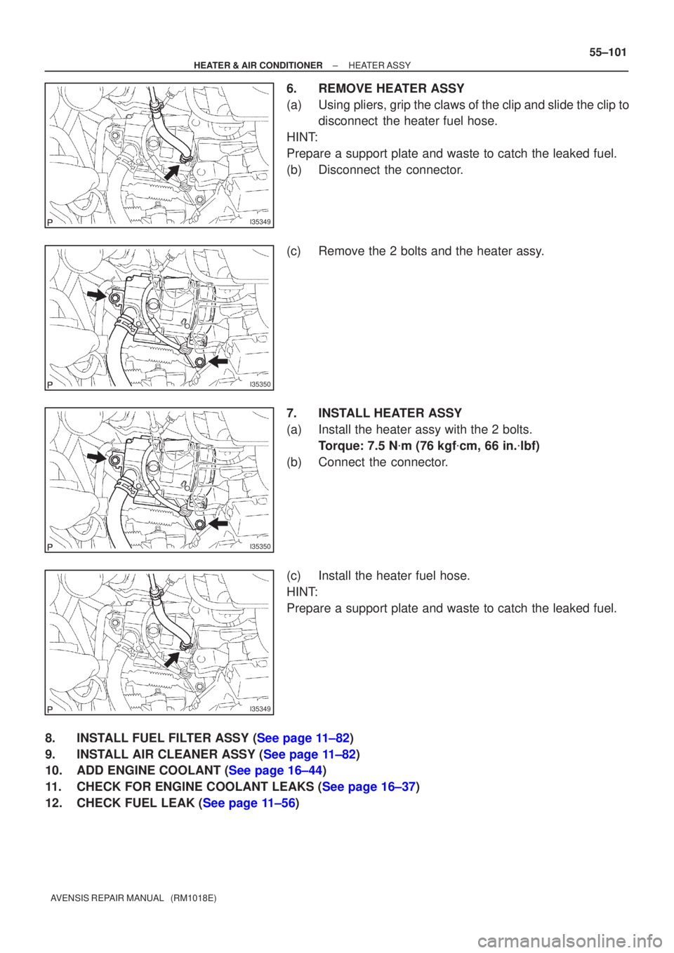 TOYOTA AVENSIS 2002  Repair Manual I35349
I35350
I35350
I35349
±
HEATER & AIR CONDITIONER HEATER ASSY
55±101
AVENSIS REPAIR MANUAL   (RM1018E)
6. REMOVE HEATER ASSY
(a) Using pliers, grip the claws of the clip and slide the clip to
d