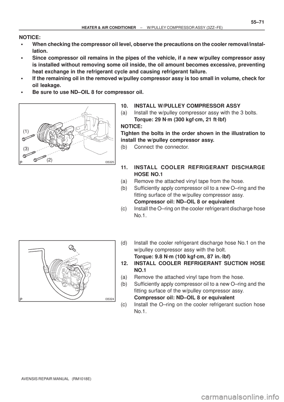 TOYOTA AVENSIS 2002 Repair Manual I35325
(1)
(3)
(2)
I35324
± HEATER & AIR CONDITIONERW/PULLEY COMPRESSOR ASSY (3ZZ±FE)
55±71
AVENSIS REPAIR MANUAL (RM1018E)
NOTICE:
When checking the compressor oil level, observe the precaution TOYOTA AVENSIS 2002 Repair Manual I35325
(1)
(3)
(2)
I35324
± HEATER & AIR CONDITIONERW/PULLEY COMPRESSOR ASSY (3ZZ±FE)
55±71
AVENSIS REPAIR MANUAL (RM1018E)
NOTICE:
When checking the compressor oil level, observe the precaution