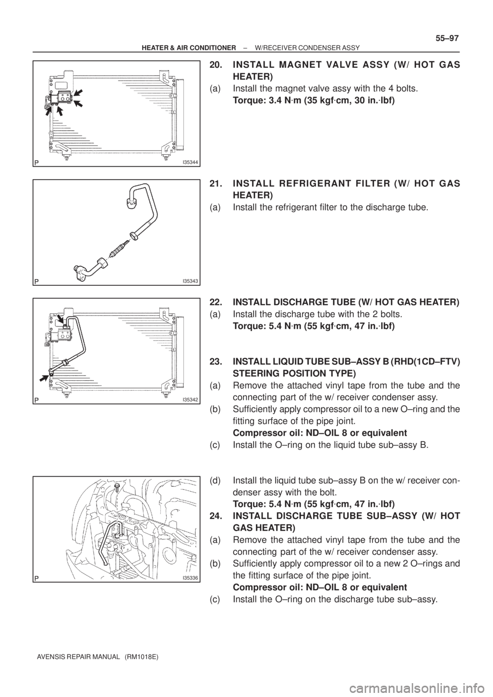 TOYOTA AVENSIS 2002 Repair Manual I35344
I35343
I35342
I35336
± HEATER & AIR CONDITIONERW/RECEIVER CONDENSER ASSY
55±97
AVENSIS REPAIR MANUAL (RM1018E)
20. I N S TA L L M A G N E T VA LV E A S S Y ( W / H O T G A S
HEATER)
(a) Ins TOYOTA AVENSIS 2002 Repair Manual I35344
I35343
I35342
I35336
± HEATER & AIR CONDITIONERW/RECEIVER CONDENSER ASSY
55±97
AVENSIS REPAIR MANUAL (RM1018E)
20. I N S TA L L M A G N E T VA LV E A S S Y ( W / H O T G A S
HEATER)
(a) Ins