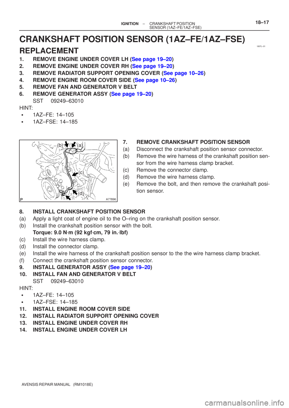 TOYOTA AVENSIS 2002 Repair Manual 1807L±01
A77896
(a)(b)
(c)
(d)
±
IGNITION CRANKSHAFT POSITION
SENSOR(1AZ±FE/1AZ±FSE)18±17
AVENSIS REPAIR MANUAL (RM1018E)
CRANKSHAFT POSITION SENSOR(1AZ±FE/1AZ±FSE)
REPLACEMENT
1.REMOVE ENGIN TOYOTA AVENSIS 2002 Repair Manual 1807L±01
A77896
(a)(b)
(c)
(d)
±
IGNITION CRANKSHAFT POSITION
SENSOR(1AZ±FE/1AZ±FSE)18±17
AVENSIS REPAIR MANUAL (RM1018E)
CRANKSHAFT POSITION SENSOR(1AZ±FE/1AZ±FSE)
REPLACEMENT
1.REMOVE ENGIN