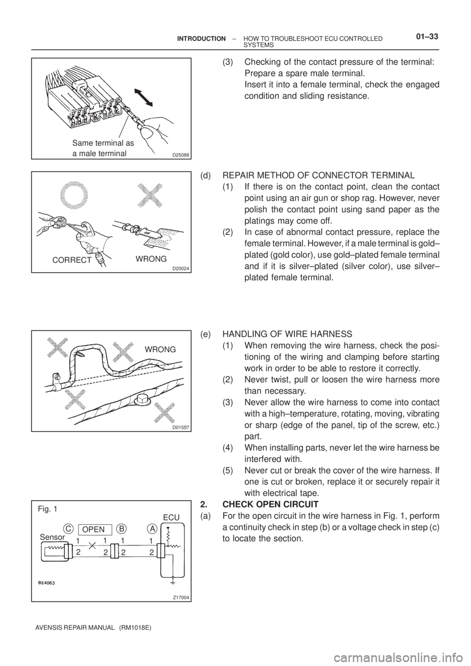 TOYOTA AVENSIS 2002 Repair Manual D25088
Same terminal as
a male terminal
D20024
WRONG
CORRECT
D01557
WRONG
Z17004
C
SensorOPEN
1
2B
1
21
21
2A
Fig. 1
ECU
± INTRODUCTIONHOW TO TROUBLESHOOT ECU CONTROLLED
SYSTEMS01±33
AVENSIS REPAIR TOYOTA AVENSIS 2002 Repair Manual D25088
Same terminal as
a male terminal
D20024
WRONG
CORRECT
D01557
WRONG
Z17004
C
SensorOPEN
1
2B
1
21
21
2A
Fig. 1
ECU
± INTRODUCTIONHOW TO TROUBLESHOOT ECU CONTROLLED
SYSTEMS01±33
AVENSIS REPAIR