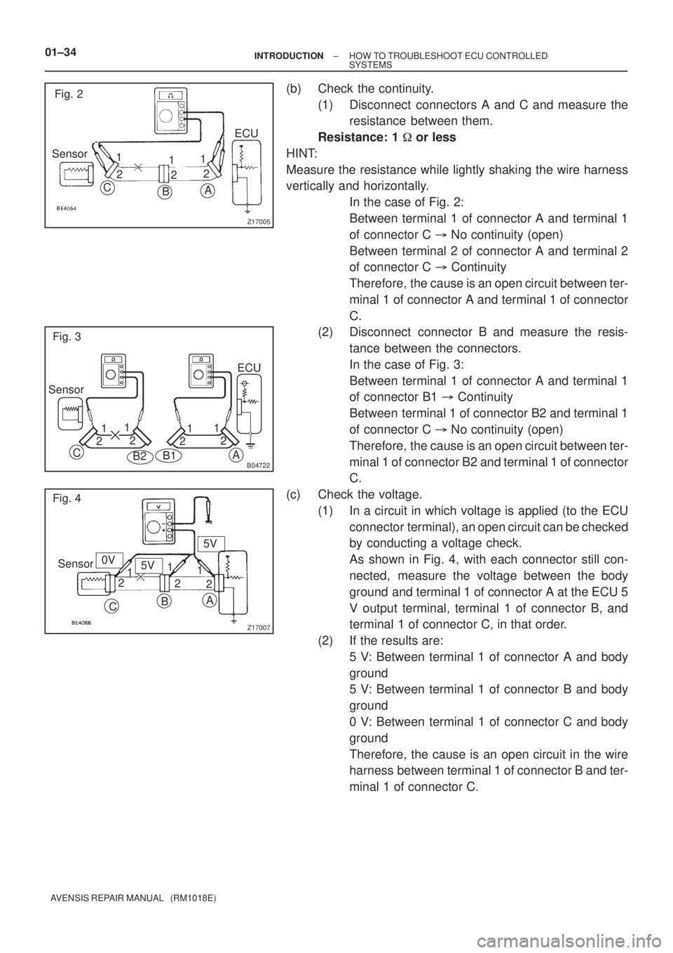 TOYOTA AVENSIS 2002 Repair Manual Z17005
Fig. 2
Sensor
C
BA
ECU
1
21
22 1
B04722
Fig. 3
Sensor
B2
A
1
21
2
21
C
B1
1
2ECU
Z17007
Fig. 4
Sensor
CBA
1
21
2
2 15V
5V
0V 01±34
± INTRODUCTIONHOW TO TROUBLESHOOT ECU CONTROLLED
SYSTEMS
AVE TOYOTA AVENSIS 2002 Repair Manual Z17005
Fig. 2
Sensor
C
BA
ECU
1
21
22 1
B04722
Fig. 3
Sensor
B2
A
1
21
2
21
C
B1
1
2ECU
Z17007
Fig. 4
Sensor
CBA
1
21
2
2 15V
5V
0V 01±34
± INTRODUCTIONHOW TO TROUBLESHOOT ECU CONTROLLED
SYSTEMS
AVE