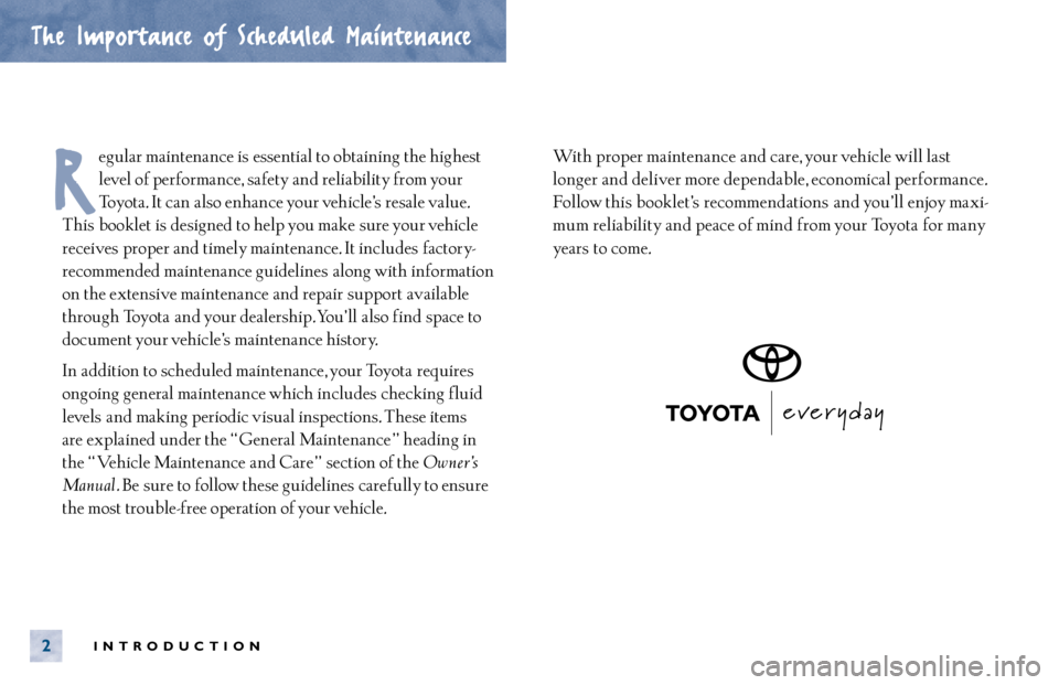 TOYOTA CAMRY 2000 Service Repair Manual INTRODUCTION2
The Importance of Scheduled Maintenance
egular maintenance is essential to obtaining the highest
level of performance, safety and reliability from your
Toyota. It can also enhance your TOYOTA CAMRY 2000 Service Repair Manual INTRODUCTION2
The Importance of Scheduled Maintenance
egular maintenance is essential to obtaining the highest
level of performance, safety and reliability from your
Toyota. It can also enhance your