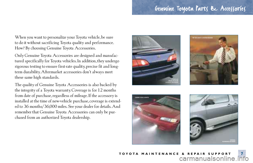 TOYOTA CAMRY 2000 Service Repair Manual When you want to personalize your Toyota vehicle, be sure
to do it without sacrificing Toyota quality and performance.
How? By choosing Genuine Toyota Accessories.
Only Genuine Toyota Accessories a TOYOTA CAMRY 2000 Service Repair Manual When you want to personalize your Toyota vehicle, be sure
to do it without sacrificing Toyota quality and performance.
How? By choosing Genuine Toyota Accessories.
Only Genuine Toyota Accessories a