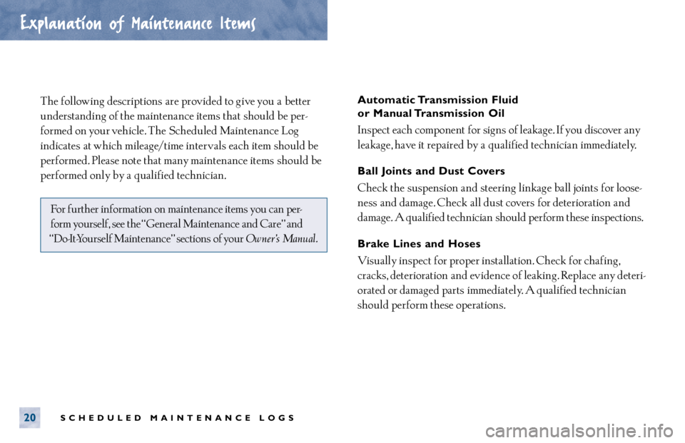 TOYOTA CAMRY 2000 Service Repair Manual SCHEDULED MAINTENANCE LOGS20
The following descriptions are provided to give you a better
understanding of the maintenance items that should be per-
formed on your vehicle. The Scheduled Maintenanc TOYOTA CAMRY 2000 Service Repair Manual SCHEDULED MAINTENANCE LOGS20
The following descriptions are provided to give you a better
understanding of the maintenance items that should be per-
formed on your vehicle. The Scheduled Maintenanc