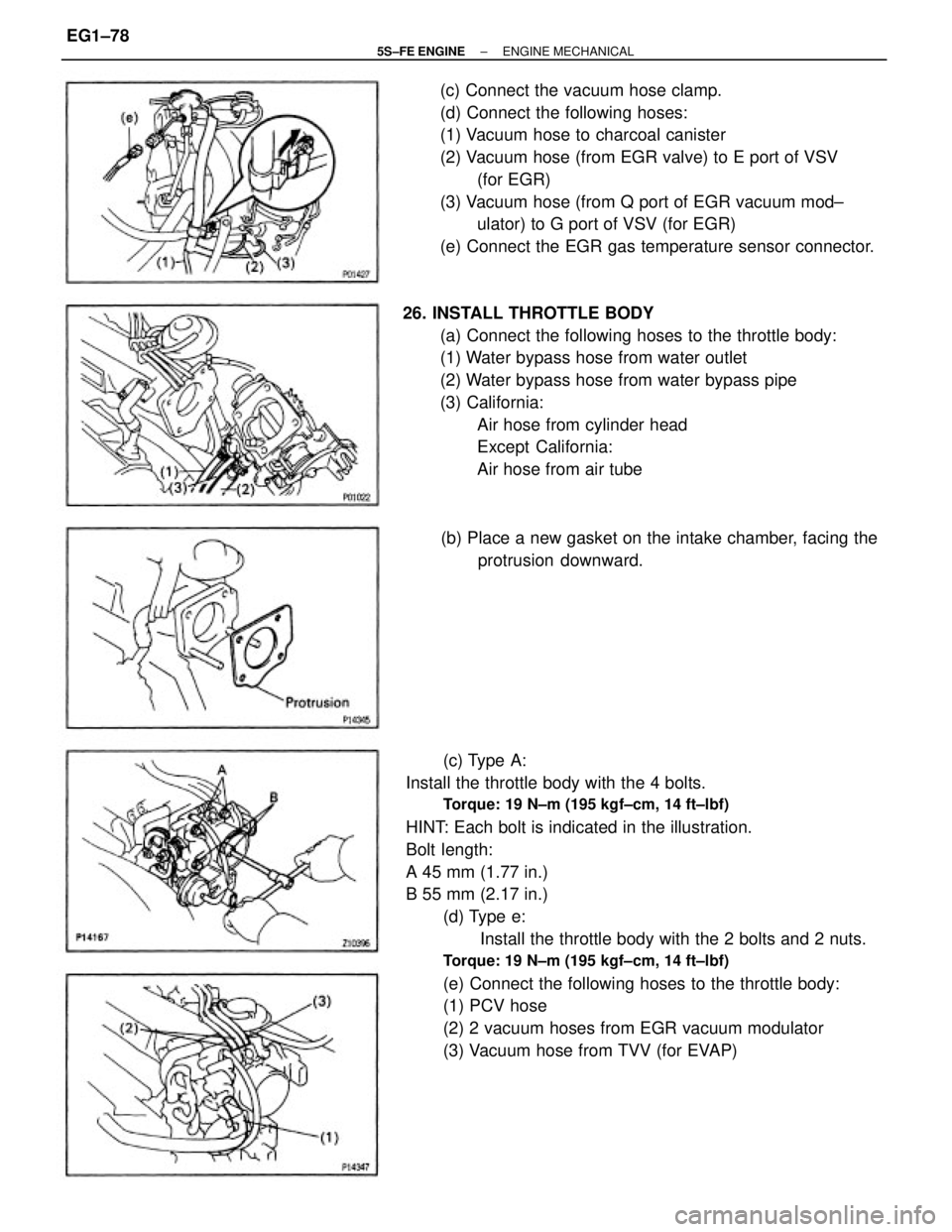 TOYOTA CAMRY 2000 Service Repair Manual (c) Type A:
Install the throttle body with the 4 bolts.
Torque: 19 N±m (195 kgf±cm, 14 ft±lbf)
HINT: Each bolt is indicated in the illustration.
Bolt length:
A 45 mm (1.77 in.)
B 55 mm (2.17 in.)
( TOYOTA CAMRY 2000 Service Repair Manual (c) Type A:
Install the throttle body with the 4 bolts.
Torque: 19 N±m (195 kgf±cm, 14 ft±lbf)
HINT: Each bolt is indicated in the illustration.
Bolt length:
A 45 mm (1.77 in.)
B 55 mm (2.17 in.)
(