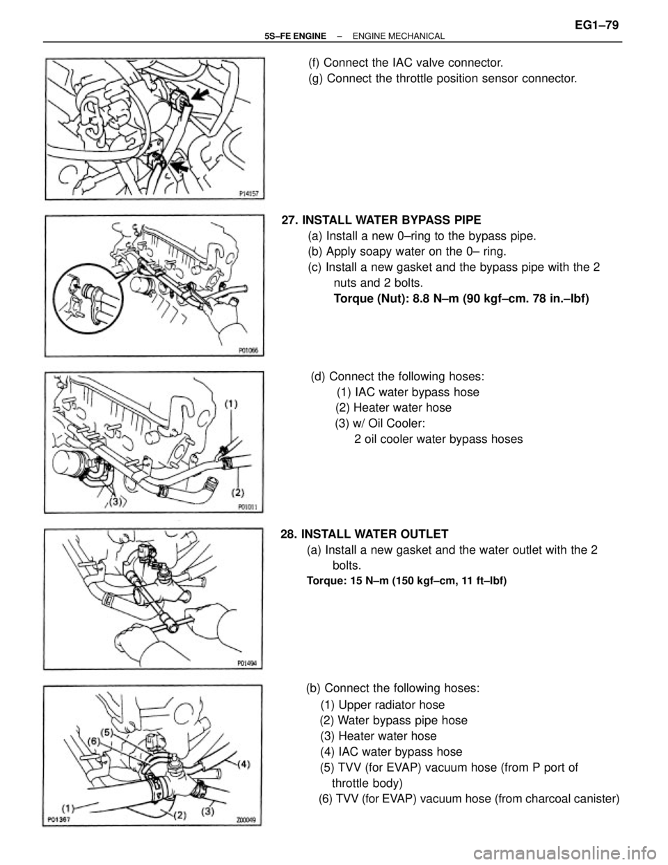 TOYOTA CAMRY 2000  Service Repair Manual (b) Connect the following hoses:
    (1) Upper radiator hose
    (2) Water bypass pipe hose
    (3) Heater water hose
    (4) IAC water bypass hose
    (5) TVV (for EVAP) vacuum hose (from P port of
t