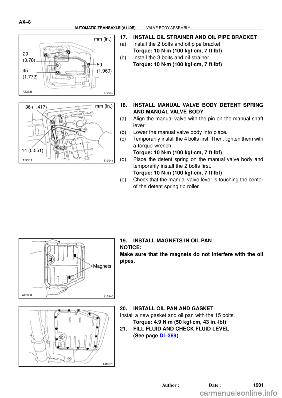 TOYOTA CAMRY 2000 Service Repair Manual Z10940
mm (in.)
20
(0.78)
45
(1.772)50
(1.969)
AT3336
Z10944
mm (in.)
36 (1.417)
14 (0.551)
AT2711
Z10945
Magnets
AT2368
Q00073
AX±8
± AUTOMATIC TRANSAXLE (A140E)VALVE BODY ASSEMBLY
1901 Author: Da TOYOTA CAMRY 2000 Service Repair Manual Z10940
mm (in.)
20
(0.78)
45
(1.772)50
(1.969)
AT3336
Z10944
mm (in.)
36 (1.417)
14 (0.551)
AT2711
Z10945
Magnets
AT2368
Q00073
AX±8
± AUTOMATIC TRANSAXLE (A140E)VALVE BODY ASSEMBLY
1901 Author: Da