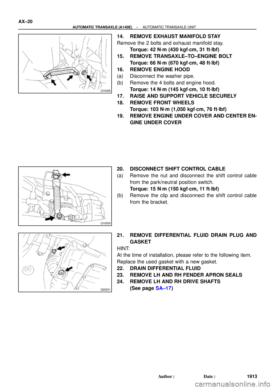 TOYOTA CAMRY 2000 Service Repair Manual Q10058
Q10059
Q00251
AX±20
± AUTOMATIC TRANSAXLE (A140E)AUTOMATIC TRANSAXLE UNIT
1913 Author: Date:
14. REMOVE EXHAUST MANIFOLD STAY
Remove the 2 bolts and exhaust manifold stay.
Torque: 42 N´m ( TOYOTA CAMRY 2000 Service Repair Manual Q10058
Q10059
Q00251
AX±20
± AUTOMATIC TRANSAXLE (A140E)AUTOMATIC TRANSAXLE UNIT
1913 Author: Date:
14. REMOVE EXHAUST MANIFOLD STAY
Remove the 2 bolts and exhaust manifold stay.
Torque: 42 N´m (