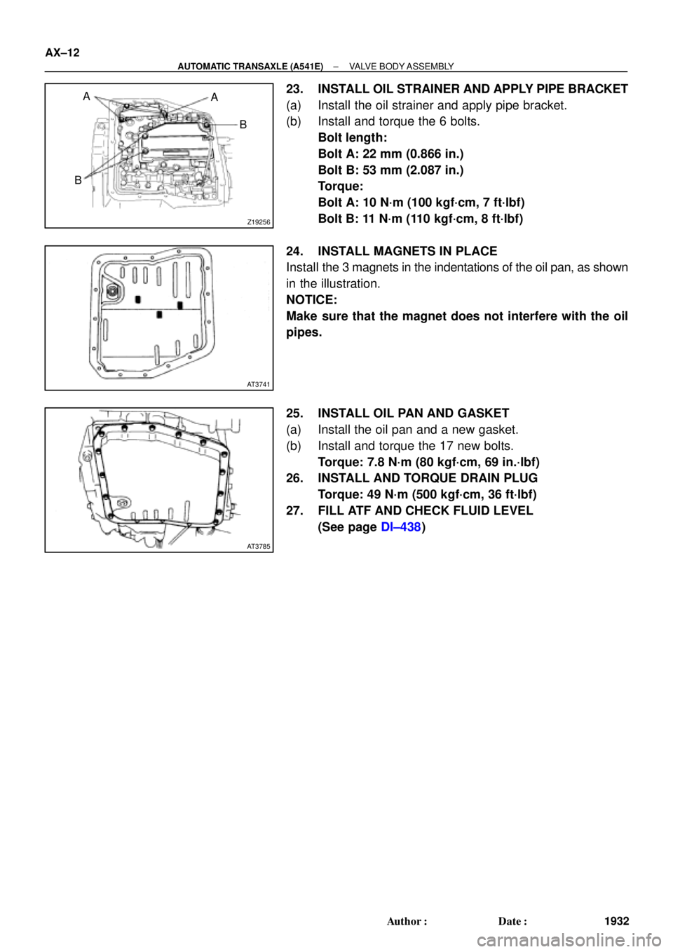 TOYOTA CAMRY 2000  Service Repair Manual Z19256
BA
B A
AT3741
AT3785
AX±12
± AUTOMATIC TRANSAXLE (A541E)VALVE BODY ASSEMBLY
1932 Author: Date:
23. INSTALL OIL STRAINER AND APPLY PIPE BRACKET
(a) Install the oil strainer and apply pipe br