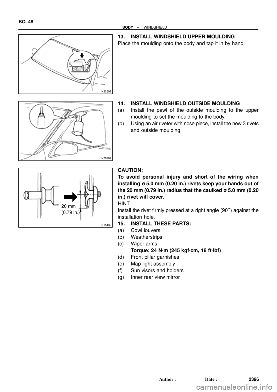 TOYOTA CAMRY 2000  Service Repair Manual N22592
N20984
N15432
20 mm
(0.79 in.)
BO±48
± BODYWINDSHIELD
2396 Author: Date:
13. INSTALL WINDSHIELD UPPER MOULDING
Place the moulding onto the body and tap it in by hand.
14. INSTALL WINDSHIELD