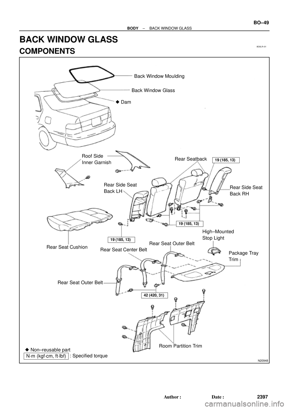 TOYOTA CAMRY 2000  Service Repair Manual BO0LR±01
N20948
Back Window Moulding
Back Window Glass
 Dam
Roof Side
Inner GarnishRear Seatback
19 (185, 13)
42 (420, 31)
Rear Side Seat
Back RH Rear Side Seat
Back LH
Rear Seat Cushion
19 (185, 13