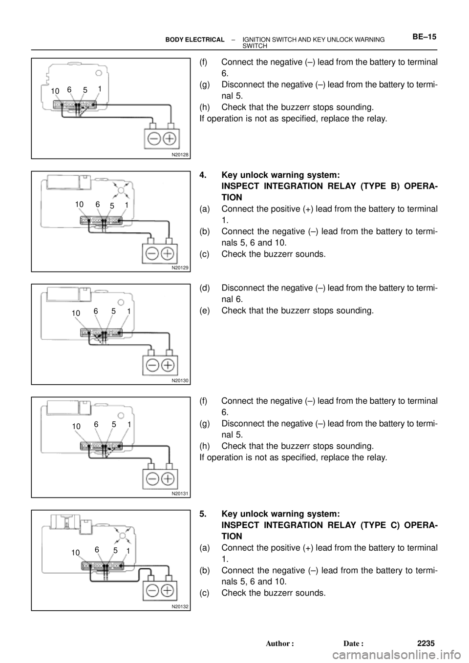 TOYOTA CAMRY 2000 Service Repair Manual N20128
101
6
5
N20129
10
1 6
5
N20130
101 65
N20131
101 65
N20132
101 6
5
± BODY ELECTRICALIGNITION SWITCH AND KEY UNLOCK WARNING
SWITCHBE±15
2235 Author: Date:
(f) Connect the negative (±) lea TOYOTA CAMRY 2000 Service Repair Manual N20128
101
6
5
N20129
10
1 6
5
N20130
101 65
N20131
101 65
N20132
101 6
5
± BODY ELECTRICALIGNITION SWITCH AND KEY UNLOCK WARNING
SWITCHBE±15
2235 Author: Date:
(f) Connect the negative (±) lea