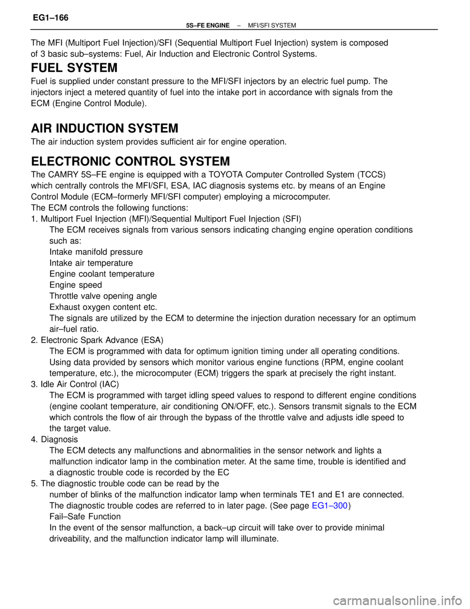TOYOTA CAMRY 2000 Service Repair Manual ELECTRONIC CONTROL SYSTEM
The CAMRY 5S±FE engine is equipped with a TOYOTA Computer Controlled System (TCCS)
which centrally controls the MFI/SFI, ESA, IAC diagnosis systems etc. by means of an Engin TOYOTA CAMRY 2000 Service Repair Manual ELECTRONIC CONTROL SYSTEM
The CAMRY 5S±FE engine is equipped with a TOYOTA Computer Controlled System (TCCS)
which centrally controls the MFI/SFI, ESA, IAC diagnosis systems etc. by means of an Engin