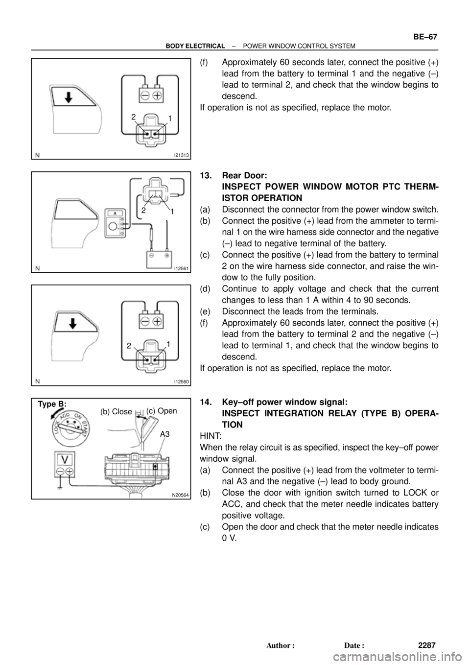 TOYOTA CAMRY 2000 Service Repair Manual I21313
2
1
I12561
2
1
I12560
21
N20564
(b) Close(c) Open
A3 Type B:
± BODY ELECTRICALPOWER WINDOW CONTROL SYSTEM
BE±67
2287 Author: Date:
(f) Approximately 60 seconds later, connect the positive TOYOTA CAMRY 2000 Service Repair Manual I21313
2
1
I12561
2
1
I12560
21
N20564
(b) Close(c) Open
A3 Type B:
± BODY ELECTRICALPOWER WINDOW CONTROL SYSTEM
BE±67
2287 Author: Date:
(f) Approximately 60 seconds later, connect the positive