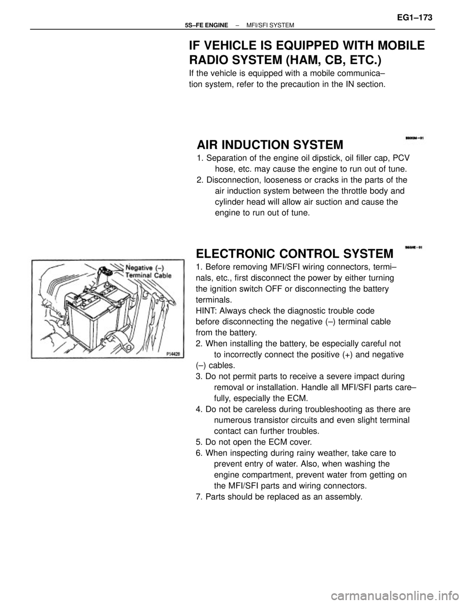 TOYOTA CAMRY 2000 Service Repair Manual ELECTRONIC CONTROL SYSTEM
1. Before removing MFI/SFI wiring connectors, termi±
nals, etc., first disconnect the power by either turning
the ignition switch OFF or disconnecting the battery
terminals. TOYOTA CAMRY 2000 Service Repair Manual ELECTRONIC CONTROL SYSTEM
1. Before removing MFI/SFI wiring connectors, termi±
nals, etc., first disconnect the power by either turning
the ignition switch OFF or disconnecting the battery
terminals.