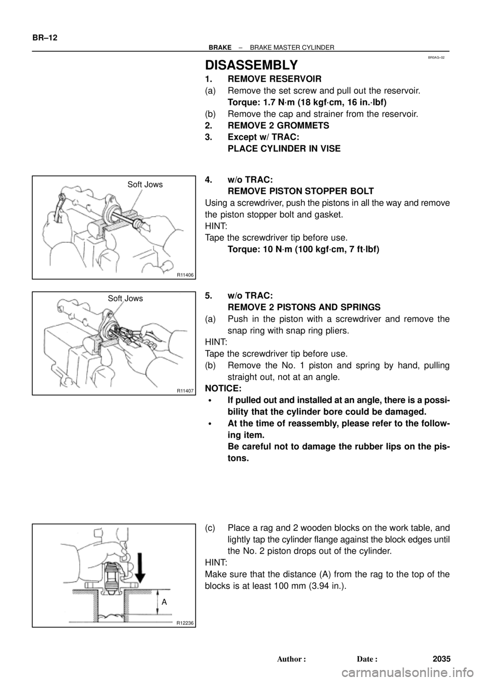 TOYOTA CAMRY 2000 Service Repair Manual BR0AG±02
R11406
Soft Jows
R11407
Soft Jows
R12236
A BR±12
± BRAKEBRAKE MASTER CYLINDER
2035 Author: Date:
DISASSEMBLY
1. REMOVE RESERVOIR
(a) Remove the set screw and pull out the reservoir.
Torq TOYOTA CAMRY 2000 Service Repair Manual BR0AG±02
R11406
Soft Jows
R11407
Soft Jows
R12236
A BR±12
± BRAKEBRAKE MASTER CYLINDER
2035 Author: Date:
DISASSEMBLY
1. REMOVE RESERVOIR
(a) Remove the set screw and pull out the reservoir.
Torq