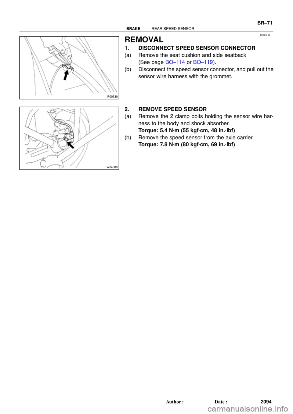 TOYOTA CAMRY 2000  Service Repair Manual BR0BU±03
R00330
W04508
± BRAKEREAR SPEED SENSOR
BR±71
2094 Author: Date:
REMOVAL
1. DISCONNECT SPEED SENSOR CONNECTOR
(a) Remove the seat cushion and side seatback
(See page BO±114 or BO±119).
